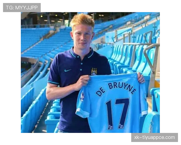 德布劳内从切尔西弃将到曼城核心大脑的生涯逆袭路径解析